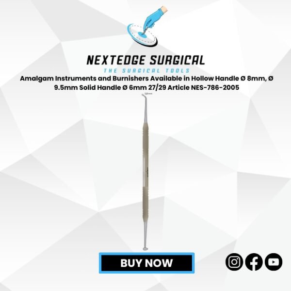 Amalgam Instruments and Burnishers Available in Hollow Handle Ø 8mm, Ø 9.5mm Solid Handle Ø 6mm 27/29 Article NES-786-2005