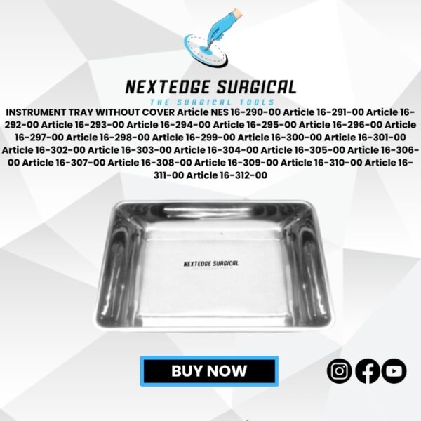 INSTRUMENT TRAY WITHOUT COVER Article NES 16-290-00 Article 16-291-00 Article 16-292-00 Article 16-293-00 Article 16-294-00 Article 16-295-00 Article 16-296-00 Article 16-297-00 Article 16-298-00 Article 16-299-00 Article 16-300-00 Article 16-301-00 Article 16-302-00 Article 16-303-00 Article 16-304-00 Article 16-305-00 Article 16-306-00 Article 16-307-00 Article 16-308-00 Article 16-309-00 Article 16-310-00 Article 16-311-00 Article 16-312-00
