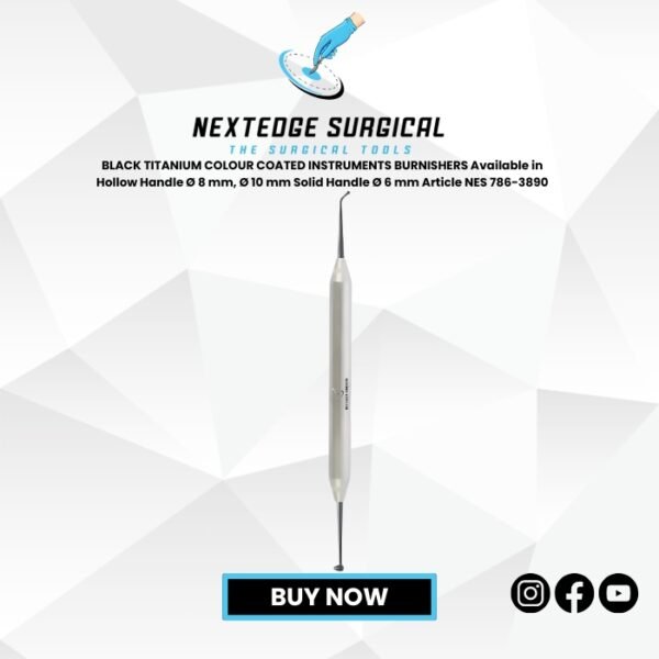 BLACK TITANIUM COLOUR COATED INSTRUMENTS BURNISHERS Available in Hollow Handle Ø 8 mm, Ø 10 mm Solid Handle Ø 6 mm Article NES 786-3890