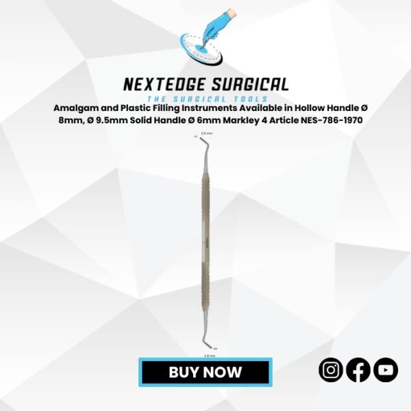 Amalgam and Plastic Filling Instruments Available in Hollow Handle Ø 8mm, Ø 9.5mm Solid Handle Ø 6mm Markley 4 Article NES-786-1970