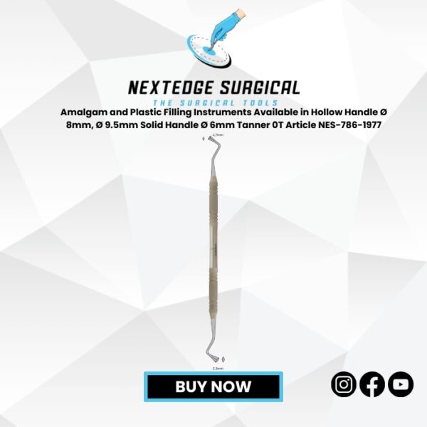 Amalgam and Plastic Filling Instruments Available in Hollow Handle Ø 8mm, Ø 9.5mm Solid Handle Ø 6mm Tanner 0T Article NES-786-1977