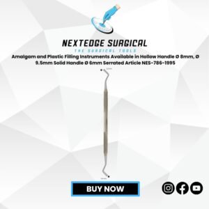 Amalgam and Plastic Filling Instruments Available in Hollow Handle Ø 8mm, Ø 9.5mm Solid Handle Ø 6mm Serrated Article NES-786-1995