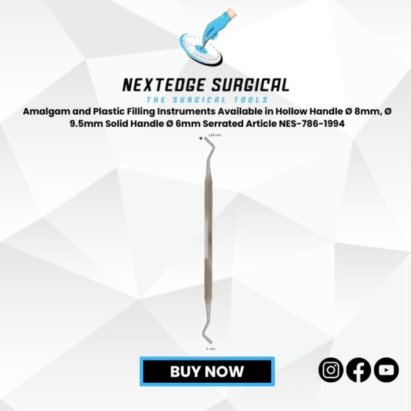 Amalgam and Plastic Filling Instruments Available in Hollow Handle Ø 8mm, Ø 9.5mm Solid Handle Ø 6mm Serrated Article NES-786-1994