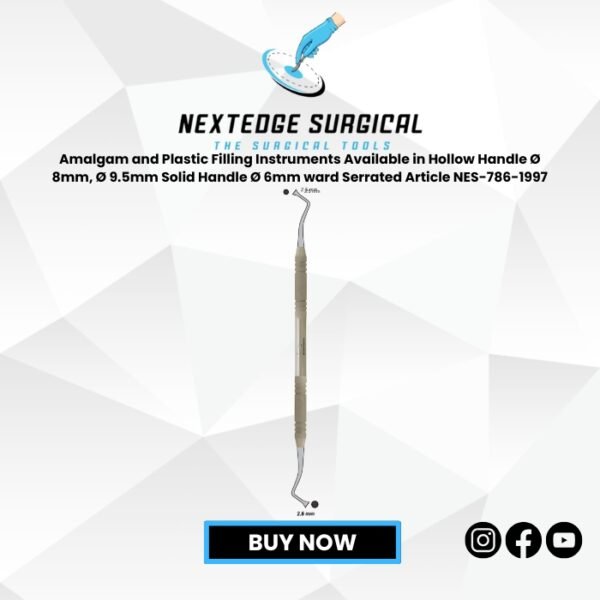 Amalgam and Plastic Filling Instruments Available in Hollow Handle Ø 8mm, Ø 9.5mm Solid Handle Ø 6mm ward Serrated Article NES-786-1997