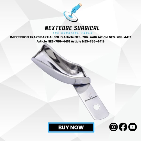 IMPRESSION TRAYS PARTIAL SOLID Article NES-786-4416 Article NES-786-4417 Article NES-786-4418 Article NES-786-4419