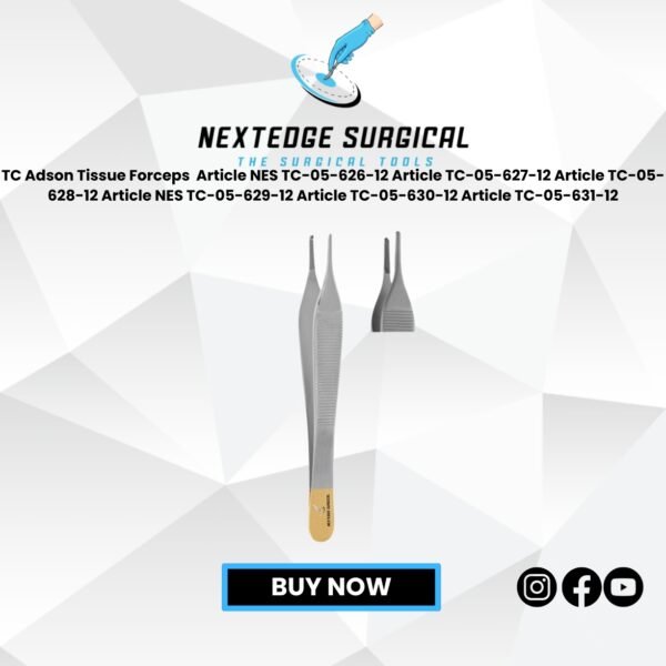 TC Adson Tissue Forceps  Article NES TC-05-626-12 Article TC-05-627-12 Article TC-05-628-12 Article NES TC-05-629-12 Article TC-05-630-12 Article TC-05-631-12
